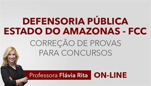 [Curso on-line: Português - Correção de Provas para o concurso da Defensoria Pública do Estado do Amazonas - DPE AM/ FCC - Professora Flávia Rita ]