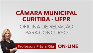 [Curso Oficina de Redação para o concurso da Câmara Municipal de Curitiba CMC - UFPR - Professora Flávia Rita]