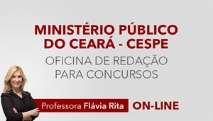 [Curso on-line Oficina de Redação para o concurso do Ministério Público do Ceará MPCE - CESPE - Professora Flávia Rita]