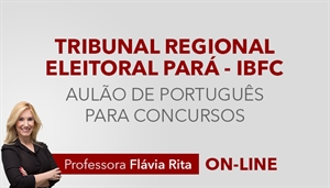 [Curso on-line: Português - Correção de Provas para concurso do TRE PA - IBFC - Professora Flávia Rita ]