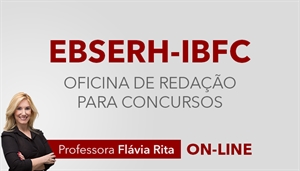 [Curso on-line Oficina de Redação para o concurso da Empresa Brasileira de Serviços Hospitalares EBSERH - IBFC - Professora Flávia Rita ]