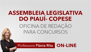 [Curso on-line Oficina de Redação para o concurso da Assembleia Legislativa do Piauí - COPESE - Professora Flávia Rita]