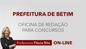 [Curso on-line Oficina de Redação para o concurso da Prefeitura de Betim - Instituto AOCP - Professora Flávia Rita ]