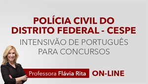 [Curso on-line intensivão de Português para o concurso da Polícia Civil do Distrito Federal PCDF - CESPE - Professora Flávia Rita]
