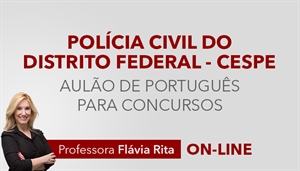 [Curso on-line: Aulão de Português para o concurso da Polícia Civil do Distrito Federal / PCDF - Professora Flávia Rita]