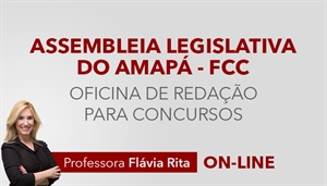 [Curso on-line Oficina de Redação para o concurso da Assembleia Legislativa do Amapá - FCC - Professora Flávia Rita]