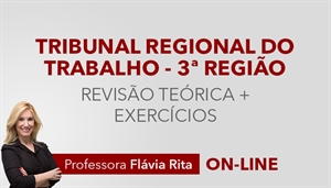 [Curso on-line Revisão Teórica para o concurso do Tribunal Regional do Trabalho de Minas Gerais - TRT3 - Professora Flávia Rita]