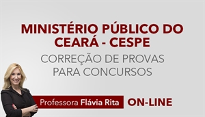 [Curso on-line Reta Final com Correção de Provas para o concurso do Ministério Público do Ceará - MPCE/CESPE - Professora Flávia Rita]