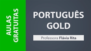 [AULAS GRATUITAS: Português Gold 2023 para Concursos - Professora Flávia Rita]