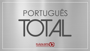 [FLU: Português Total para Concursos - Professora Flávia Rita]