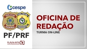 [Curso on-line: Oficina de Redação para concurso - PRF e PF/CESPE - 2020/2021 - Professora Flávia Rita - (V2)]