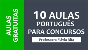 [10 AULAS GRATUITAS: Português para Concursos - Dicas de Redação - Correção de Provas - Planejamento de Estudos | Professora Flávia Rita]