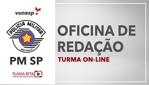 [Curso on-line de Oficina de Redação para o concurso da Polícia Militar de São Paulo - PMSP/ VUNESP Professora Flávia Rita-]