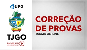 [Curso on-line: Exercícios/Correção de Provas para concursos do Tribunal de Justiça de Goiás - TJGO/ UFG - Professora Flávia Rita]