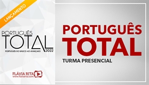 [Curso Presencial: Português Total 2022 para Concursos - Português do básico ao avançado - Professora Flávia Rita]
