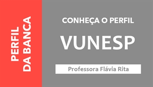 [Conheça o perfil da Banca Fundação para o Vestibular da Universidade Estadual Paulista – VUNESP]