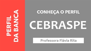 [Conheça o perfil da Banca Centro Brasileiro de Pesquisa em Avaliação e Seleção e de Promoção de Eventos - CEBRASPE]
