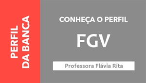 [Conheça o perfil da Banca Fundação Getúlio Vargas - FGV]