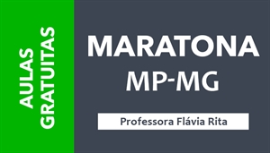 [AULAS GRATUITAS: Maratona para o Ministério Público de Minas Gerais - MPMG - Professora Flávia Rita ]