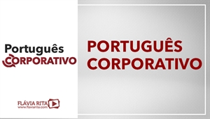 [LP: Português - Corporativo/Empresarial - Professora Flávia Rita]