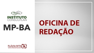 [Instituto Consulplan - Oficina de Redação - Ministério Público da Bahia / MPBA - Professora Flávia Rita]