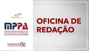 [CONSULPLAN - Oficina de Redação - Ministério Público do Pará / MPPA - Professora Flávia Rita]
