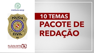 [PACOTE DE REDAÇÃO: Polícia Civil do Pará - PCPA - Instituto AOCP (10 temas) - Professora Flávia Rita]
