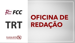[Português - FCC - Oficina de Redação - Tribunal Regional do Trabalho / TRT - Professora Flávia Rita]