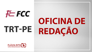 [Português - FCC - Oficina de Redação - Tribunal Regional do Trabalho de Pernambuco (6ª Região) / TRT PE - Professora Flávia Rita]