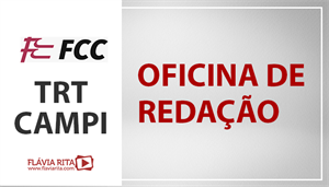 [Português - FCC - Oficina de Redação - Tribunal Regional do Trabalho de Campi (15ª Região) / TRT CAMPI - Professora Flávia Rita]