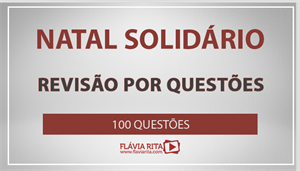 [NATAL SOLIDÁRIO - REVISÃO POR QUESTÕES DE BANCAS VARIADAS]