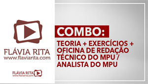 [COMBO: FGV - Teoria + Exercícios + Oficina de Redação (TÉCNICO DO MPU / ANALISTA DO MPU) - Professora Flávia Rita]